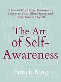 Read The Art of Self-Awareness: How to Dig Deep, Introspect, Discover Your Blind Spots, and Truly Know Thyself (The Psychology of Social Dynamics Book 11), written by Patrick King