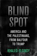 Read Blind Spot: America and the Palestinians, from Balfour to Trump (Brookings / Ash Center Series, "Innovative Governance in the 21st Century"), written by Khaled Elgindy