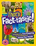 Read That's Fact-tastic!: Mind-blowing, Eye-popping, Jaw-dropping Stuff About Our World (Bet You Didn't Know), written by National Geographic Read That's Fact-tastic!: Mind-blowing, Eye-popping, Jaw-dropping Stuff About Our World (Bet You Didn't Know), written by National Geographic