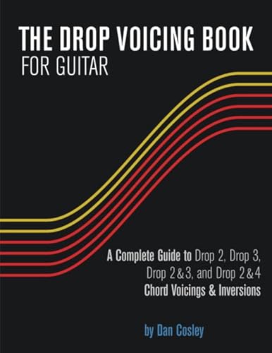 Read THE DROP VOICING BOOK FOR GUITAR: A Complete Guide to Drop 2, Drop 3, Drop 2&3 and Drop 2&4 Chord Voicings & Inversions, written by Dan Cosley Read THE DROP VOICING BOOK FOR GUITAR: A Complete Guide to Drop 2, Drop 3, Drop 2&3 and Drop 2&4 Chord Voicings & Inversions, written by Dan Cosley