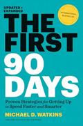 Read The First 90 Days: Proven Strategies for Getting Up to Speed Faster and Smarter, Updated and Expanded, written by Michael D. Watkins