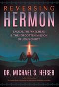 Read Reversing Hermon: Enoch, the Watchers, and the Forgotten Mission of Jesus Christ, written by Michael S. Heiser