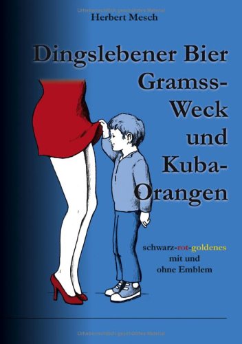 Read Dingslebener Bier, Gramss-Weck und Kuba-Orangen., written by Herbert Mesch
