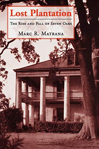 Read Lost Plantation: The Rise and Fall of Seven Oaks, written by Marc R. Matrana Read Lost Plantation: The Rise and Fall of Seven Oaks, written by Marc R. Matrana