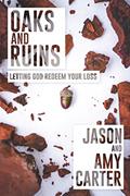 Read Oaks and Ruins: Letting God Redeem Your Loss, written by Jason Carter; Amy Carter