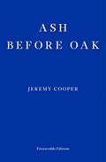 Read Ash before Oak, written by Jeremy Cooper