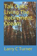 Read Tall Oaks: Living The Retirement Dream, written by Larry C Turner