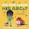 Read Did God Learn His ABCs?: A Book About God's Knowledge (Tiny TheologiansT), written by Amy Gannett