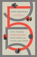 Read Five Things Theologians Wish Biblical Scholars Knew, written by Hans Boersma; Scot McKnight