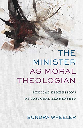Read The Minister as Moral Theologian: Ethical Dimensions of Pastoral Leadership, written by Sondra Wheeler Read The Minister as Moral Theologian: Ethical Dimensions of Pastoral Leadership, written by Sondra Wheeler