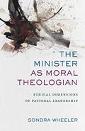 Read The Minister as Moral Theologian: Ethical Dimensions of Pastoral Leadership, written by Sondra Wheeler