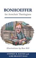 Read Bonhoeffer for Armchair Theologians, written by Stephen R. Haynes; Lori Brandt Hale