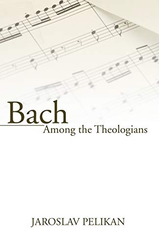 Read Bach Among the Theologians, written by Jaroslav Pelikan