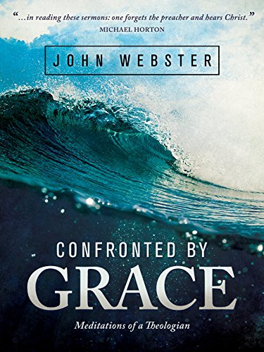 Read Confronted by Grace: Meditations of a Theologian, written by John Webster Read Confronted by Grace: Meditations of a Theologian, written by John Webster