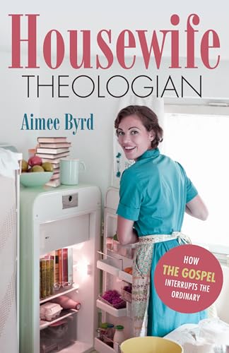 Read Housewife Theologian: How the Gospel Interrupts the Ordinary, written by Aimee Y. Byrd Read Housewife Theologian: How the Gospel Interrupts the Ordinary, written by Aimee Y. Byrd
