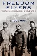 Read Freedom Flyers: The Tuskegee Airmen of World War II (Oxford Oral History Series), written by J. Todd Moye