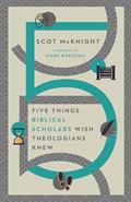 Read Five Things Biblical Scholars Wish Theologians Knew, written by Scot McKnight; Hans Boersma