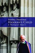 Read Hannah's Child: A Theologian's Memoir, written by Stanley Hauerwas