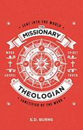 Read The Missionary-Theologian: Sent into the World, Sanctified by the Word, written by E. D. Burns