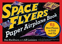 Space Flyers Paper Airplane Book: 63 Mini Planes to Fold and Fly (Paper Airplanes), written by Jeff Lammers; Ken Blackburn