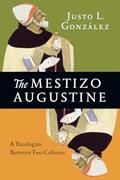 Read The Mestizo Augustine: A Theologian Between Two Cultures, written by Justo L. González
