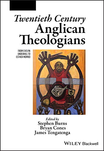 Read Twentieth Century Anglican Theologians: From Evelyn Underhill to Esther Mombo (The Great Theologians), written by Stephen Burns
