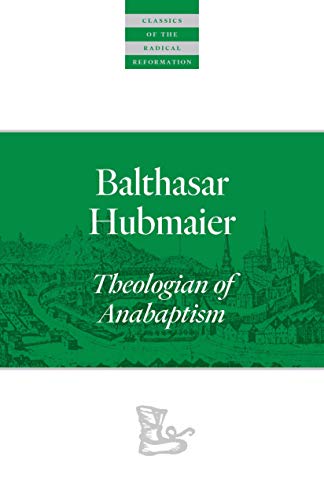 Read Balthasar Hubmaier: Theologian of Anabaptism (Classics of the Radical Reformation), written by Balthasar Hubmaier Read Balthasar Hubmaier: Theologian of Anabaptism (Classics of the Radical Reformation), written by Balthasar Hubmaier