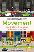 Read Movement: how to take back our streets and transform our lives, written by Thalia Verkade; Marco te Brömmelstroet