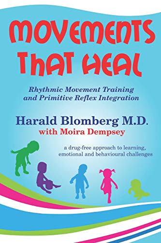Read Movements that Heal: Rhythmic Movement Training and Primitive Reflex Integration, written by Harald Blomberg MD; Moira Dempsey