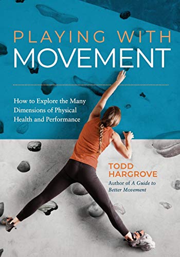 Read Playing With Movement: How to Explore the Many Dimensions of Physical Health and Performance, written by Todd Hargrove Read Playing With Movement: How to Explore the Many Dimensions of Physical Health and Performance, written by Todd Hargrove