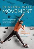 Read Playing With Movement: How to Explore the Many Dimensions of Physical Health and Performance, written by Todd Hargrove
