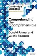 Read Comprehending the Incomprehensible: Organization Theory and Child Sexual Abuse in Organizations (Elements in Organization Theory), written by Donald Palmer; Valerie Feldman