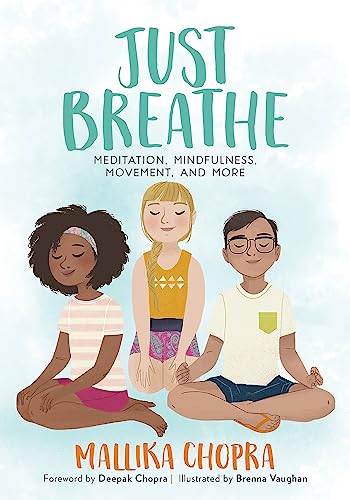 Read Just Breathe: Meditation, Mindfulness, Movement, and More (Just Be Series), written by Mallika Chopra