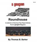 Read Roundhouse: A collection of Articles From S Gaugian Magazine (Repairing and Operating Gilbert American Flyer Trains and Accessories), written by Thomas B. Barker
