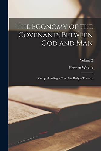 Read The Economy of the Covenants Between God and Man: Comprehending a Complete Body of Divinity; Volume 2, written by Herman Witsius