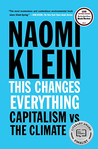 Read This Changes Everything: Capitalism vs. The Climate, written by Naomi Klein Read This Changes Everything: Capitalism vs. The Climate, written by Naomi Klein