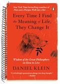 Read Every Time I Find the Meaning of Life, They Change It: Wisdom of the Great Philosophers on How to Live, written by Daniel Klein