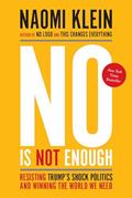 Read No Is Not Enough: Resisting Trump's Shock Politics and Winning the World We Need, written by Naomi Klein