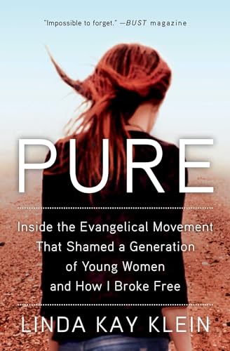 Read Pure: Inside the Evangelical Movement That Shamed a Generation of Young Women and How I Broke Free, written by Linda Kay Klein Read Pure: Inside the Evangelical Movement That Shamed a Generation of Young Women and How I Broke Free, written by Linda Kay Klein