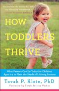 Read How Toddlers Thrive: What Parents Can Do Today for Children Ages 2-5 to Plant the Seeds of Lifelong Success, written by Tovah P Klein