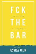 Read Fck The Bar: Take Your Place at Counsel Table, written by Jessica Klein