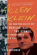 Read Allen Klein: The Man Who Bailed Out the Beatles, Made the Stones, and Transformed Rock & Roll, written by Fred Goodman