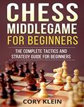 Read Chess Middlegame for Beginners: The Complete Tactics and Strategy Guide for Beginners, written by Cory Klein Read Chess Middlegame for Beginners: The Complete Tactics and Strategy Guide for Beginners, written by Cory Klein