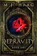 Read Depravity: A Beauty and the Beast Retelling (A Beastly Tale Book 1), written by M.J. Haag