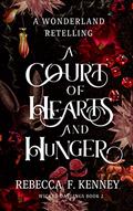 Read A Court of Hearts and Hunger: A Wonderland Retelling (Wicked Darlings Book 2), written by Rebecca F. Kenney Read A Court of Hearts and Hunger: A Wonderland Retelling (Wicked Darlings Book 2), written by Rebecca F. Kenney