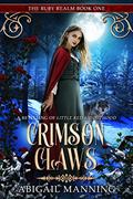Read Crimson Claws: A Retelling of Little Red Riding Hood (The Ruby Realm Book 1), written by Abigail Manning