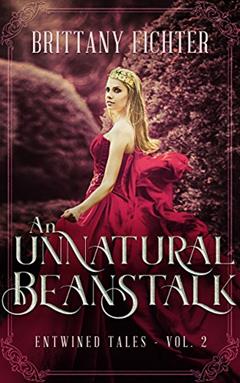 An Unnatural Beanstalk: A Retelling of Jack and the Beanstalk, written by Brittany Fichter