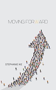 Moving Forward: Biblical Teachings for Walking in Purpose, written by Stephanie Ike