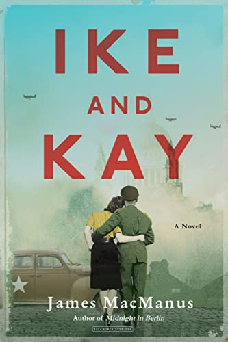 Read Ike and Kay: A Novel, written by James MacManus Read Ike and Kay: A Novel, written by James MacManus