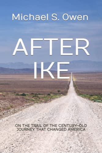 Read After Ike: On the Trail of the Century-old Journey That Changed America, written by Michael S. Owen